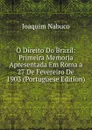 O Direito Do Brazil: Primeira Memoria Apresentada Em Roma a 27 De Fevereiro De 1903 (Portuguese Edition) - Joaquim Nabuco
