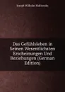 Das Gefuhlsleben in Seinen Wesentlichsten Erscheinungen Und Beziehungen (German Edition) - Joseph Wilhelm Nahlowsky