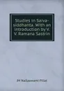 Studies in Saiva-siddhanta. With an introduction by V.V. Ramana Sastrin - JM Nallaswami Pillai