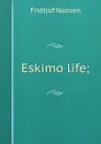 Eskimo life; - Fridtjof Nansen
