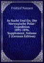 In Nacht Und Eis: Die Norwegische Polar-Expedition 1893-1896. Supplement, Volume 2 (German Edition) - Fridtjof Nansen