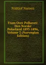 Fram Over Polhavet: Den Norske Polarfaerd 1893-1896, Volume 2 (Norwegian Edition) - Fridtjof Nansen
