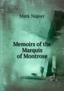Memoirs of the Marquis of Montrose - Mark Napier