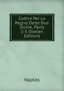 Codice Per Lo Regno Delle Due Sicilie, Parts 1-5 (Italian Edition) - Naples