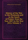 History of the War in the Peninsula and in the South of France, from the Year 1807 to the Year 1814, Volume 4 - William Francis Patrick Napier