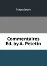 Commentaires Ed. by A. Petetin. - Napoleon