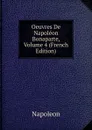 Oeuvres De Napoleon Bonaparte, Volume 4 (French Edition) - Napoleon