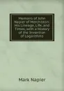 Memoirs of John Napier of Merchiston: His Lineage, Life, and Times, with a History of the Invention of Logarithms - Mark Napier