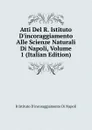 Atti Del R. Istituto D.incoraggiamento Alle Scienze Naturali Di Napoli, Volume 1 (Italian Edition) - R Istituto D'incoraggiamento Di Napoli