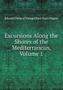 Excursions Along the Shores of the Mediterranean, Volume 1 - Edward Delaval Hungerford Elers Napier