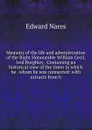 Memoirs of the life and administration of the Right Honourable William Cecil, lord Burghley . Containing an historical view of the times in which he . whom he was connected: with extracts from h - Edward Nares