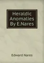 Heraldic Anomalies By E.Nares. - Edward Nares