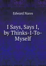 I Says, Says I, by Thinks-I-To-Myself - Edward Nares