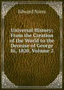 Universal History: From the Creation of the World to the Decease of George Iii, 1820, Volume 2 - Edward Nares