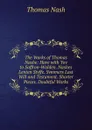 The Works of Thomas Nashe: Have with Yov to Saffron-Walden. Nashes Lenten Stvffe. Svmmers Last Will and Testament. Shorter Pieces. Doubtful Works - Nash Thomas