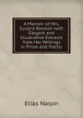 A Memoir of Mrs. Susana Rowson with Elegant and Illustrative Extracts from Her Writings in Prose and Poetry - Elias Nason