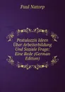 Pestalozzis Ideen Uber Arbeiterbildung Und Soziale Frage: Eine Rede (German Edition) - Paul Natorp