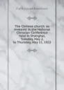 The Chinese church: as revealed in the National Christian Conference held in Shanghai, Tuesday, May 2, to Thursday, May 11, 1922 - Frank Joseph Rawlinson