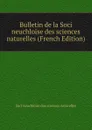 Bulletin de la Soci neuchloise des sciences naturelles (French Edition) - Soci neuchloise des sciences naturelles