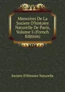 Memoires De La Societe D.histoire Naturelle De Paris, Volume 5 (French Edition) - Societe d'Histoire Naturelle