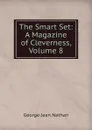 The Smart Set: A Magazine of Cleverness, Volume 8 - Nathan George Jean