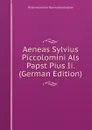 Aeneas Sylvius Piccolomini Als Papst Pius Ii. (German Edition) - Österreichische Nationalbibliothek