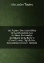 Les Papiers Des Assemblees De La Revolution Aux Archives Nationales: Inventaire De La Serie C (Constituante, Legislative, Convention) (French Edition) - Alexandre Tuetey