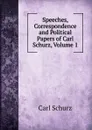 Speeches, Correspondence and Political Papers of Carl Schurz, Volume 1 - Carl Schurz