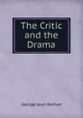 The Critic and the Drama - Nathan George Jean