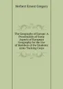 The Geography of Europe: A Presentation of Some Aspects of European Geography for the Use of Members of the Students. Army Training Corps - Herbert Ernest Gregory