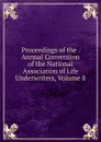 Proceedings of the . Annual Convention of the National Association of Life Underwriters, Volume 8 - 