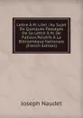 Lettre A M. Libri.: Au Sujet De Quelques Passages De Sa Lettre A M. De Falloux.Relatifs A La Bibliotheque Nationale (French Edition) - Joseph Naudet