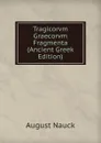 Tragicorvm Graecorvm Fragmenta (Ancient Greek Edition) - August Nauck