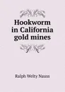 Hookworm in California gold mines - Ralph Welty Nauss