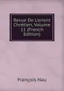 Revue De L.orient Chretien, Volume 11 (French Edition) - François Nau