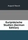 Euripideische Studien (German Edition) - August Nauck