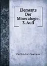 Elemente Der Mineralogie. 3. Aufl - Carl Friedrich Naumann