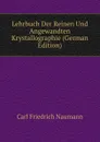 Lehrbuch Der Reinen Und Angewandten Krystallographie (German Edition) - Carl Friedrich Naumann