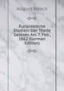 Euripideische Studien: Iier Theile Gelesen Am 7. Feb., 1862 (German Edition) - August Nauck