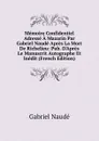 Memoire Confidentiel Adresse A Mazarin Par Gabriel Naude Apres La Mort De Richelieu: Pub. D.Apres Le Manuscrit Autographe Et Inedit (French Edition) - Gabriel Naudé