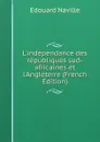 L.independance des republiques sud-africaines et l.Angleterre (French Edition) - Edouard Naville