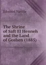 The Shrine of Saft El Henneh and the Land of Goshen (1885) - Edouard Naville