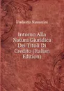 Intorno Alla Natura Giuridica Dei Titoli Di Credito (Italian Edition) - Umberto Navarrini