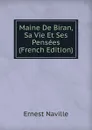 Maine De Biran, Sa Vie Et Ses Pensees (French Edition) - Ernest Naville