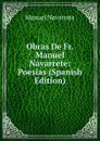 Obras De Fr. Manuel Navarrete: Poesias (Spanish Edition) - Manuel Navarrete