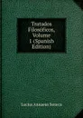Tratados Filosoficos, Volume 1 (Spanish Edition) - Seneca the Younger