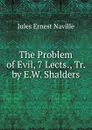 The Problem of Evil, 7 Lects., Tr. by E.W. Shalders - Jules Ernest Naville