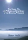 The Store-City of Pithom and the Route of the Exodus, Volume 2 - Edouard Naville