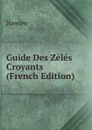 Guide Des Zeles Croyants (French Edition) - Nawaw