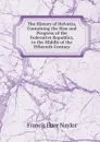 The History of Helvetia, Containing the Rise and Progress of the Federative Republics, to the Middle of the Fifteenth Century - Francis Hare Naylor